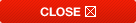 CLOSE