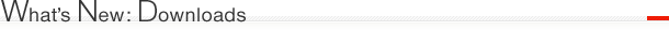 What's New: Downloads