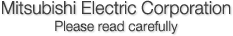 Mitsubishi Electric Corporation Please read carefully