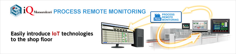 iQ Monozukuri Process Remote Monitoring　Process Remote Monitoring system achieves visualization of production sites