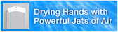 Drying Hands with Powerful Jets of Air