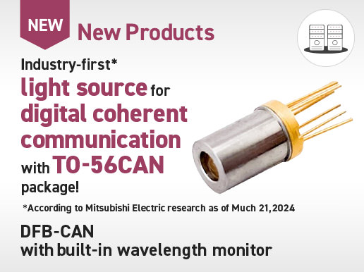 New Products / Industry-first light source for digital coherent communication with TO-56CAN package! DFB-CAN with built-in wavelength monitor