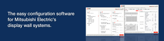 The easy configuration software for Mitsubishi Electric's display wall systems.