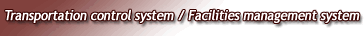Transportation control system/Facilities management system
