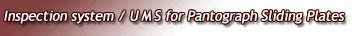 Inspection system/UMS for Pantograph Sliding Plates