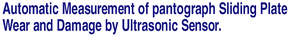 ultrasonic measuring system for wear on pantograph sliding plates title