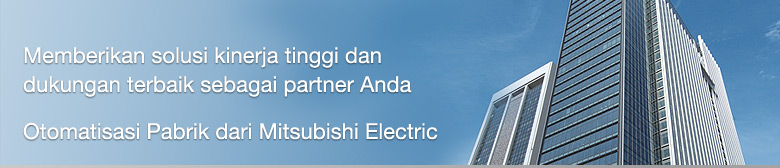 Delivering high performance solutions and best support as your partner Mitsubishi Electric Factory Automation