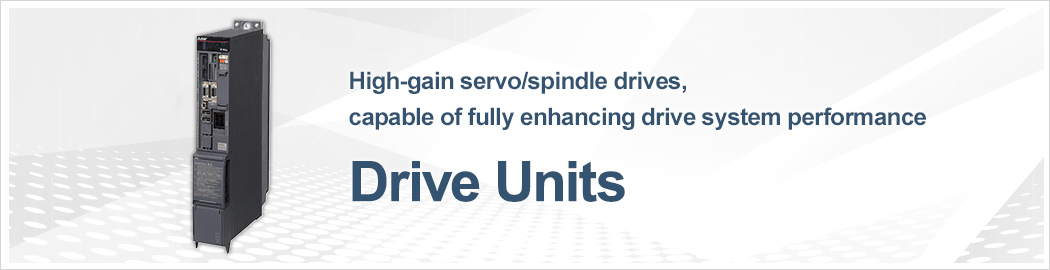 Drive Units High-gain servo/spindle drives, capable of fully enhancing drive system performance