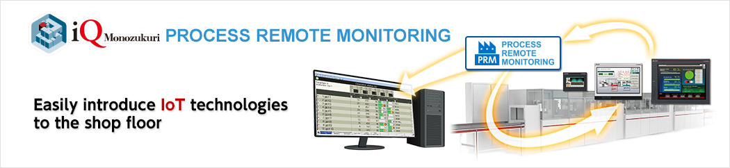 iQ Monozukuri Process Remote Monitoring Easily introduce IoT technologies to the shop floor