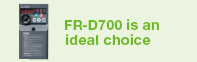 FR-D700 is an ideal choice