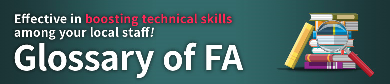 Effective in boosting technical skills among your local staff! Glossary of FA