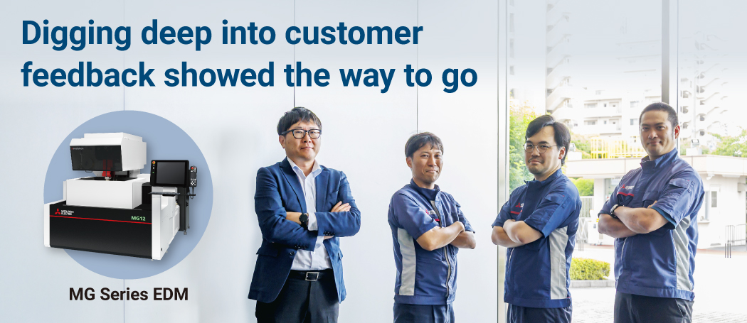 Digging deep into customer feedback showed the way to go MG Series EDM