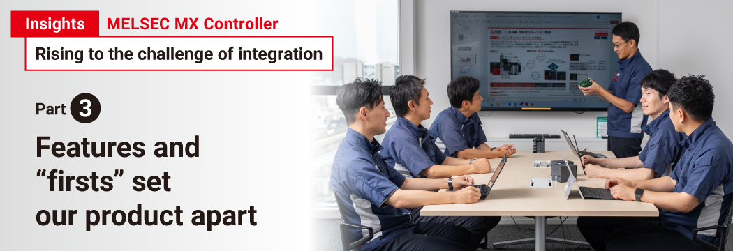 Insights MELSEC MX Controller Rising to the challenge of integration Part 3 Features and “firsts” set our product apart