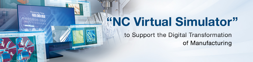 “NC Virtual Simulator” to Support the Digital Transformation of Manufacturing