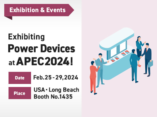 Exhibiting Power Devices at APEC2024!Date is Feb.25-29,2024.Place is USA・Long Beach.Booth No.1435
