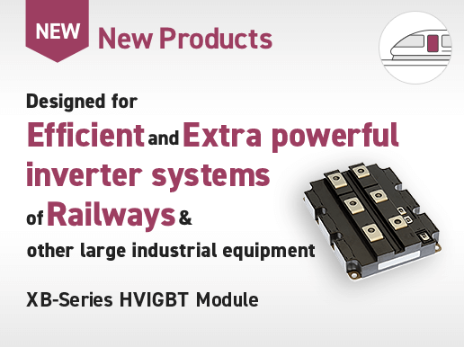 Designed for Efficient and Extra powerful inverter systems of Railways & other large industrial equipment XB-Series HVIGBT Module