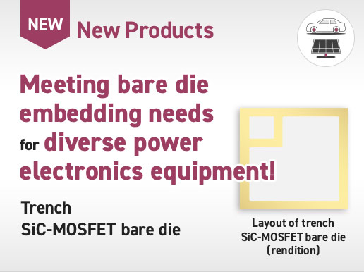 Meeting bare die embedding needs for diverse power electronics equipment! Trench SiC-MOSFET bare die