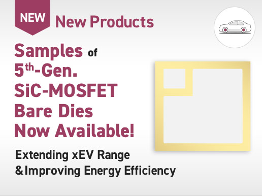 Samples of 5th-Gen. SiC-MOSFET Bare Dies Now Available! Extending xEV Range & Improving Energy Efficiency
