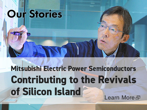 Our Stories Mitsubishi Electric Power Semiconductors Contributing to the Revivals of Silicon Island